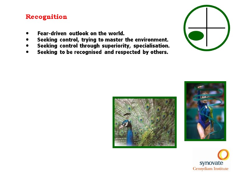 Recognition Fear-driven outlook on the world. Seeking control, trying to master the environment. Seeking